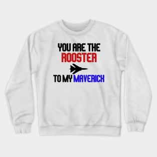 you are the rooster to my maverick Crewneck Sweatshirt